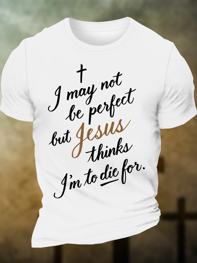 Men's Funny I May No Be Perfect But Jesus Thins I Am To Die For Graphic Printing Cotton Casual Crew Neck T-Shirt