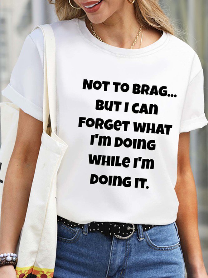 Women Brag Forget What I’m Doing Waterproof Oilproof And Stainproof Fabric Loose T-Shirt