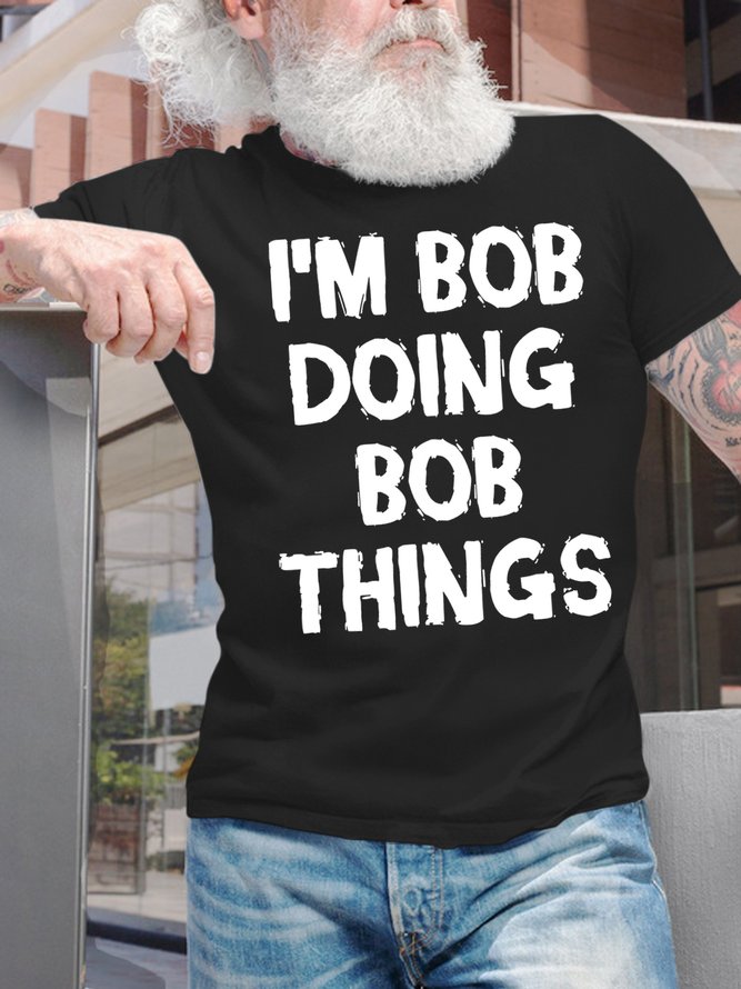 Men's Funny I Am Bob Doing Bob Things Graphic Printing Loose Crew Neck Cotton Casual T-Shirt