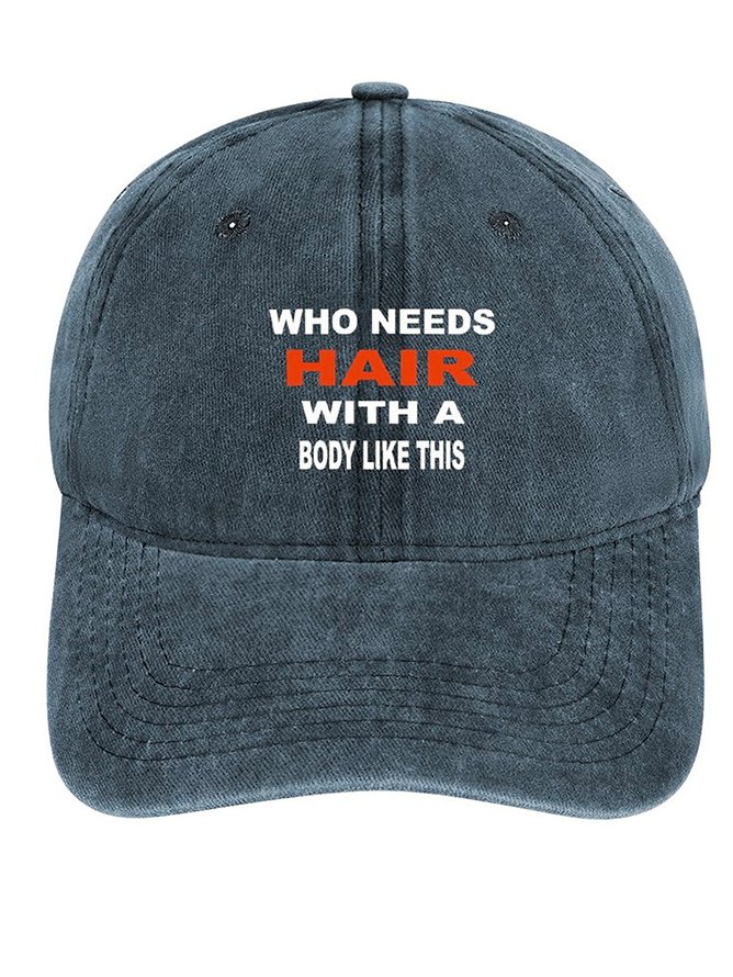 Men's /Women's Who Needs Hair With A Body Like This Graphic Printing Regular Fit Adjustable Denim Hat