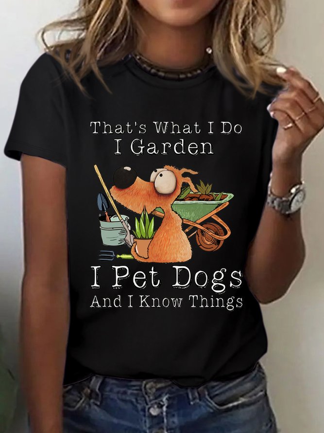 Women's Cotton I Garden I Pet Dogs And I Know Things Casual T-Shirt