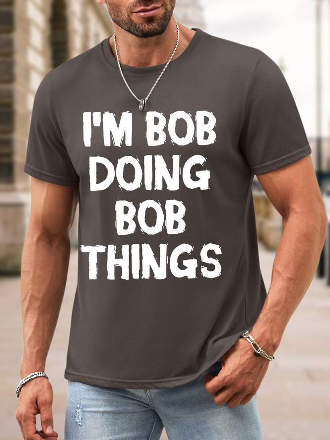 Men I Am Bob Doing Bob Things Graphic Printing Waterproof Oilproof And Stainproof Fabric Casual Loose T-Shirt