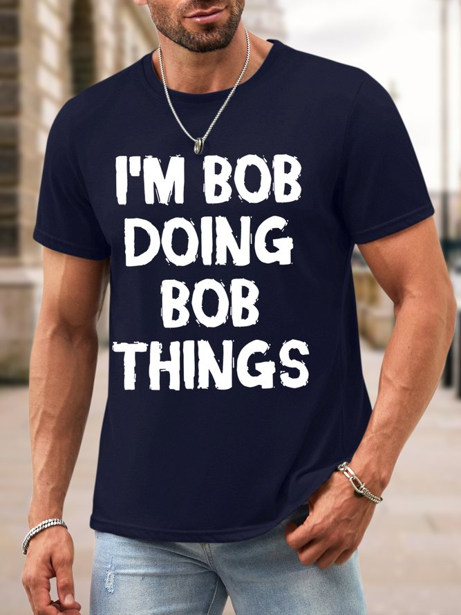 Men I Am Bob Doing Bob Things Graphic Printing Waterproof Oilproof And Stainproof Fabric Casual Loose T-Shirt