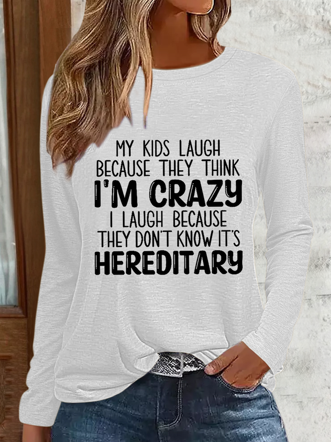 Funny My Kids Laugh Because They Think I'm Crazy I Laugh Because They Don't Know It's Hereditary Crew Neck Simple Shirt