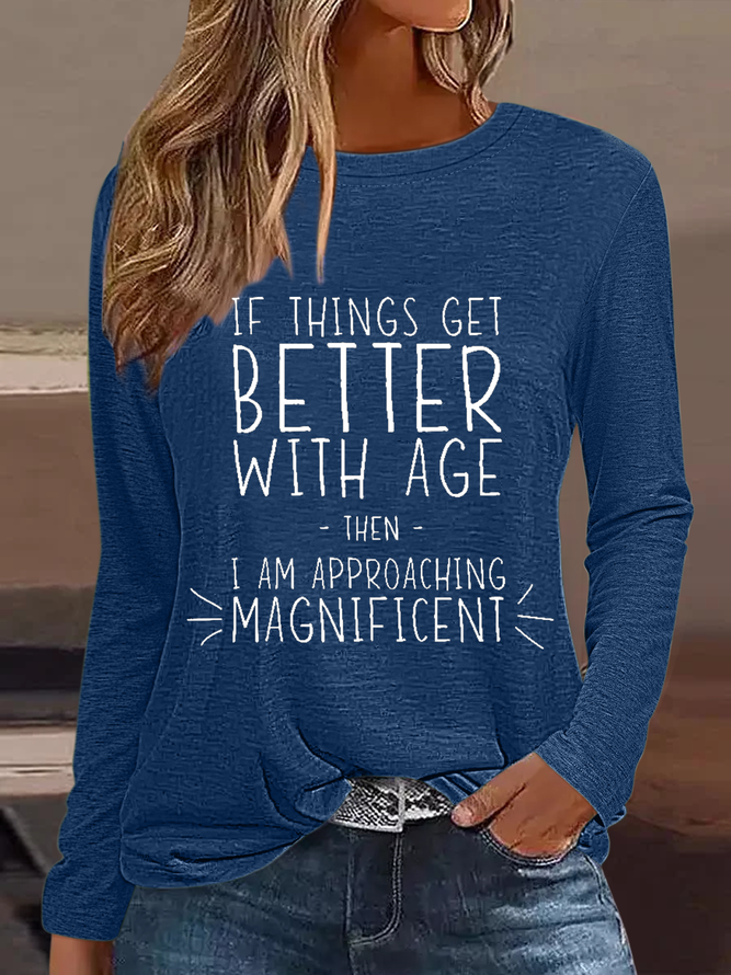 Women’s Funny Word If Things Get Better With Age  I'm Magnificent Crew Neck Simple Shirt