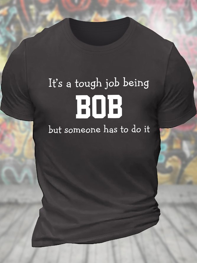 Men's Funny It's A Tough Job Being Bob But Someone Has To Do It Graphic Printing Loose Text Letters Casual T-Shirt