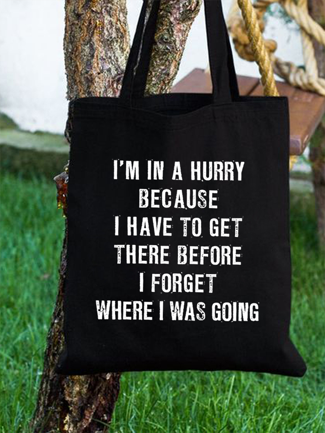 Women‘s Funny Quotes I'm In A Hurry Because I Have To Get There Before I Forget Where I Was Going Casual Shopping Tote