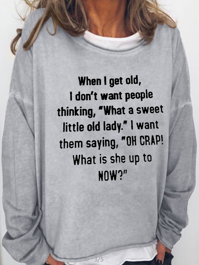Women's When I Get Old I Don’t Want People Thinking Casual Sweatshirt