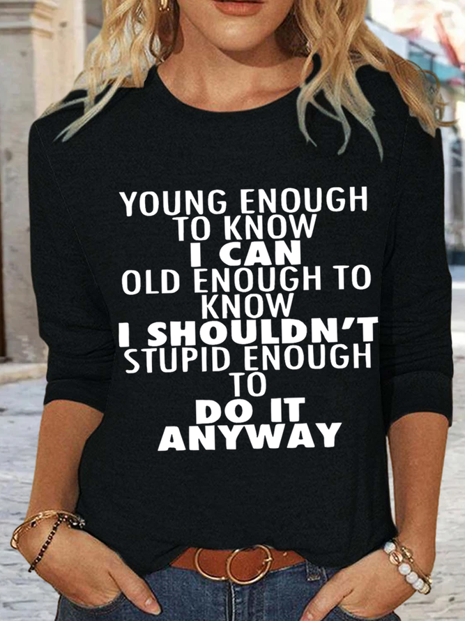 Women's Young Enough To Know I Can Old Enough To Know I Casual Crew Neck Shirt