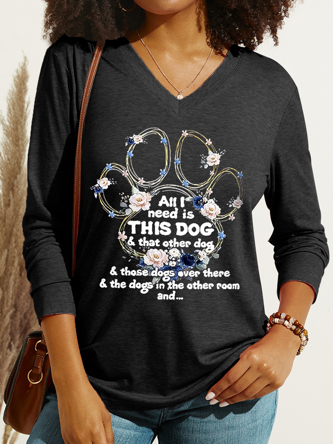 Women's All I Need Is This Dog & That Other Dog & Those Dogs Over There & The Dogs In The Other Room And... Print V Neck Shirt