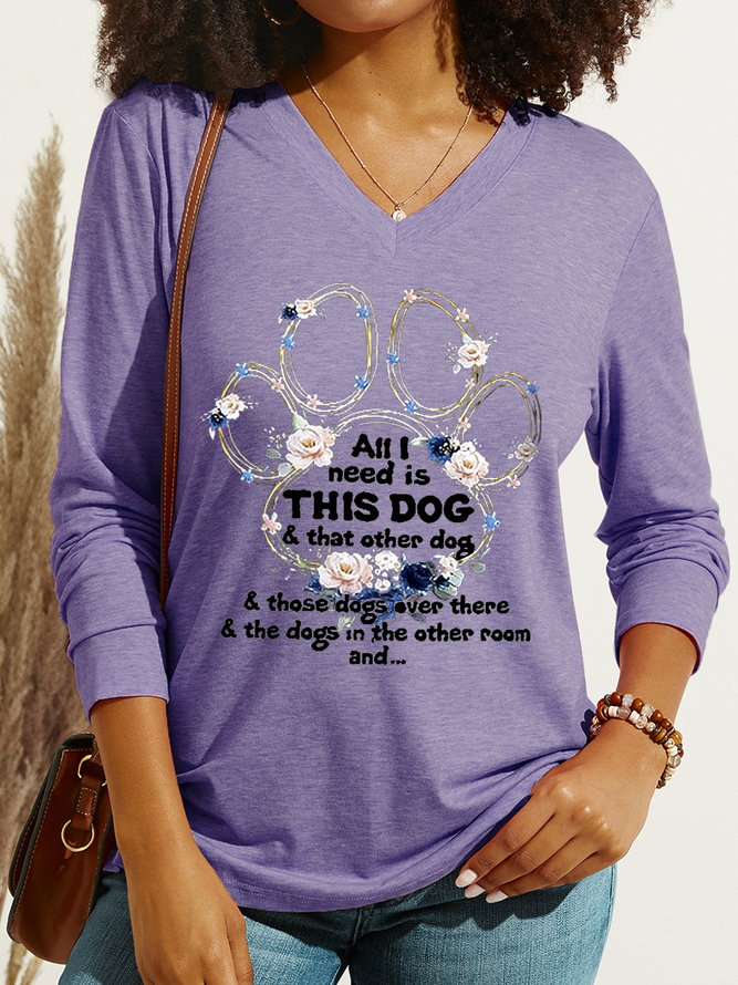 Women's All I Need Is This Dog & That Other Dog & Those Dogs Over There & The Dogs In The Other Room And... Print V Neck Shirt