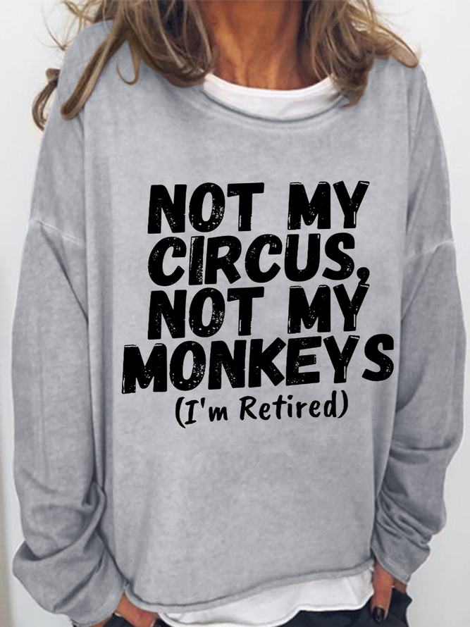 Women's Funny Saying Not My Circus Not My Monkeys I'm Retired Crew Neck Casual Cotton-Blend Sweatshirt