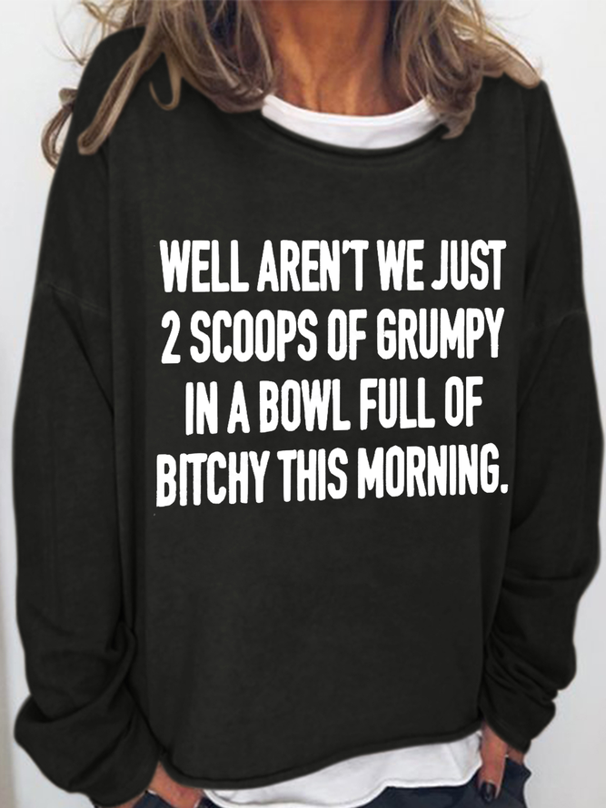 Funny Sarcastic Well Aren’T We Just 2 Scoops Of Grumpy Casual Text Letters Sweatshirt