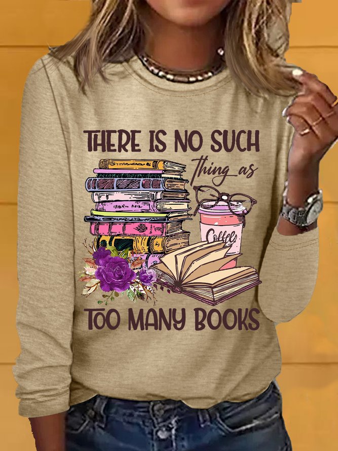 Women's There Is No Such Thing As Too Many Book Casual Crew Neck Shirt