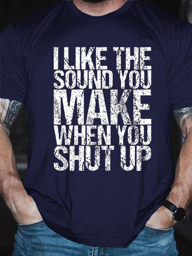 Men's I Like The Sound You Make When You Shut Up Printed Text Letters Casual Cotton T-Shirt