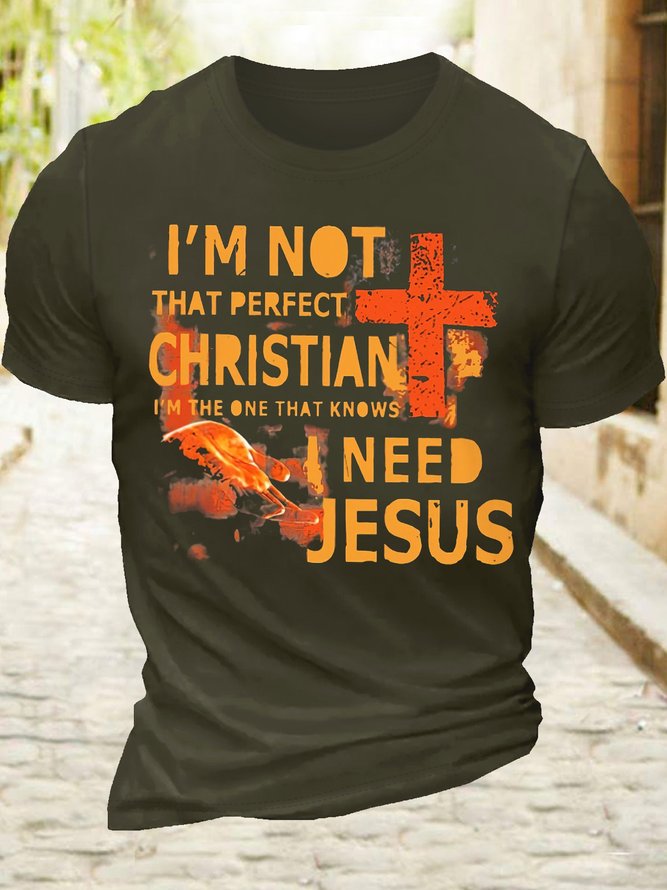 Men‘s Cotton I'm Not That Perfect Christian I'm The One That Knows I Need Jesus T-Shirt
