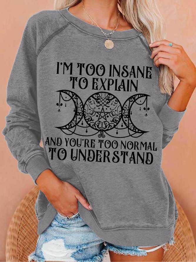 Women's Casual Witch I'm Too Insane To Explain And You're Too Normal To Understand  Sweatshirt