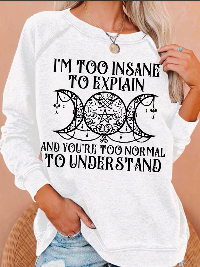 Women's Casual Witch I'm Too Insane To Explain And You're Too Normal To Understand  Sweatshirt