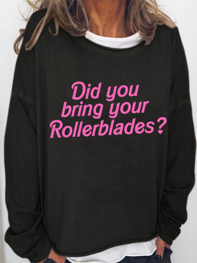 Women's Funny Word Did you bring your rollerblades Simple Crew Neck Sweatshirt