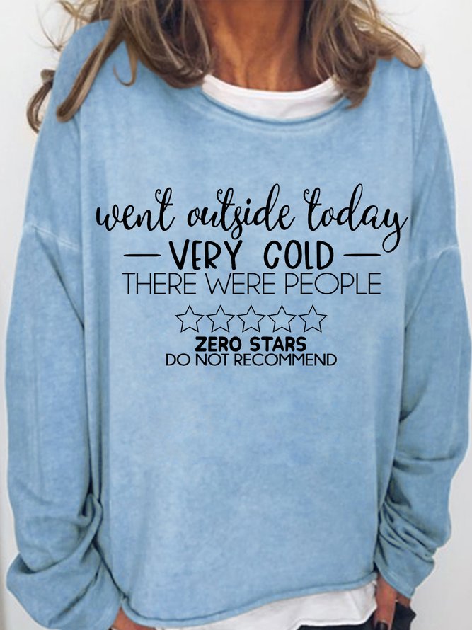 Women's Went outside today it was cold there were people Letters Casual Sweatshirt