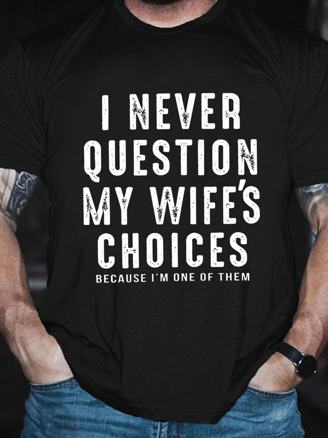 Men's Sarcastic I Never Question My Wife's Choices Cotton Casual Text Letters T-Shirt