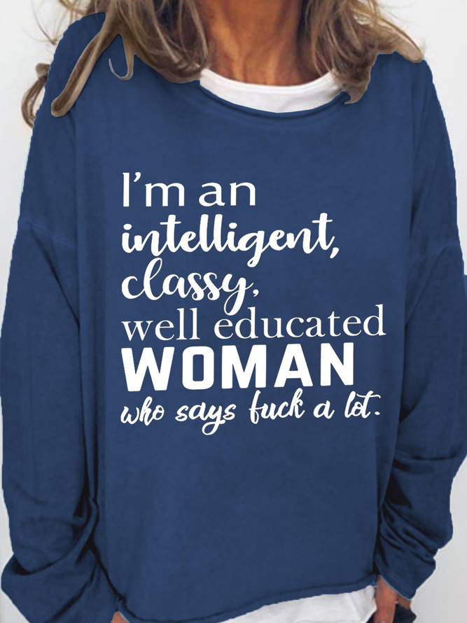 Women's Funny Cuss Word I'M An Intelligent Classy Well Educated Woman Who Says Fuck A Lot Cotton-Blend Text Letters Sweatshirt