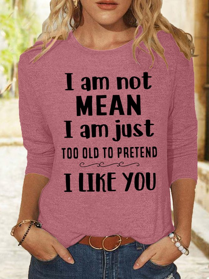 Women's Casual I Am Not Mean I Am Just Too Old To Pretend I Like You Shirt