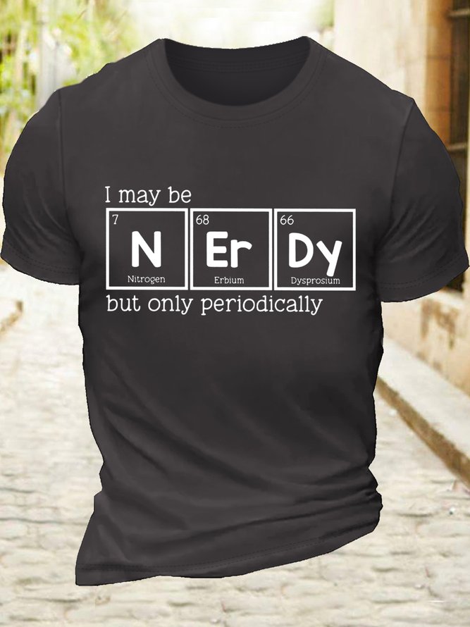 Men’s Casual I Might Be Nerdy But Only Periodically Chemistry Lover Crew Neck T-Shirt