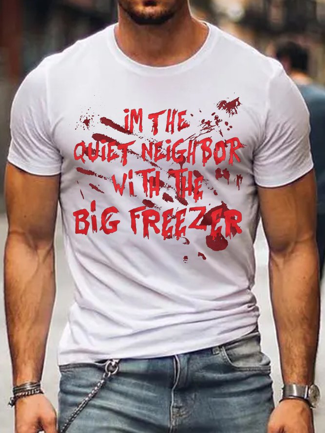 Men’s I'M THE QUIET NEIGHBOR WITH THE BIG FREEZER Halloween Casual Letters T-Shirt