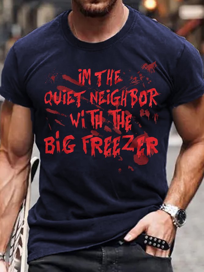 Men’s I'M THE QUIET NEIGHBOR WITH THE BIG FREEZER Halloween Casual Letters T-Shirt