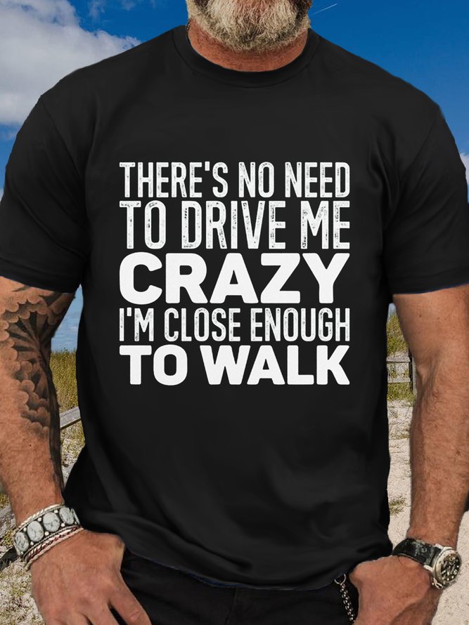 Women's There's No Need To Drive Me Crazy I'm Close Enough To Walk Casual Crew Neck T-Shirt