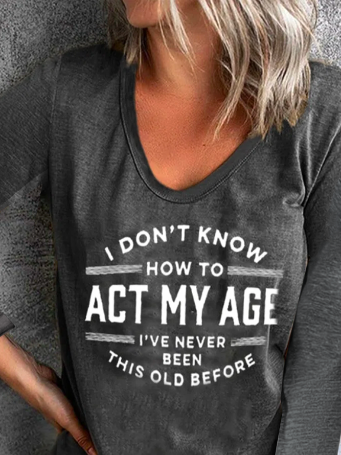 I Don't Know How To Act My Age I've Never Been This Old Crew Neck  Lounge T-Shirt