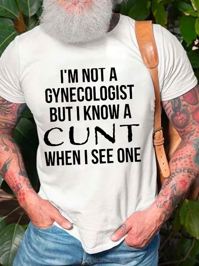 Men's I'm Not A Gynecologist But I Know A Cunt When I See One Print Cotton Casual T-Shirt