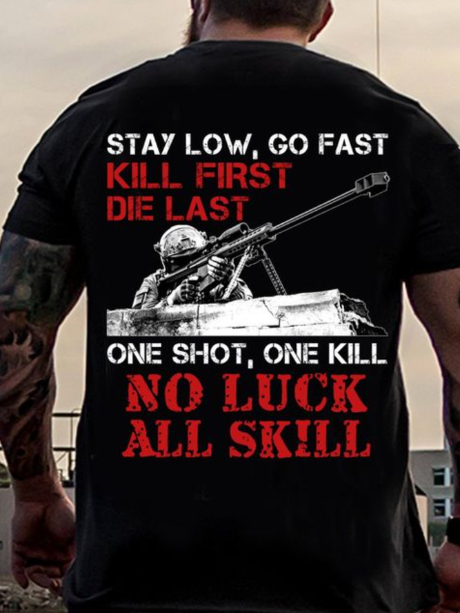 Cotton Stay Low, Go Fast, Kill First, Die Last, One Shot, One Kill, No Luck, All Skill Casual Crew Neck Loose T-Shirt