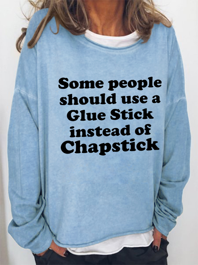 Some People Should Use Glue Stick Instead Of Chapstick Cotton-Blend Text Letters Casual Sweatshirt