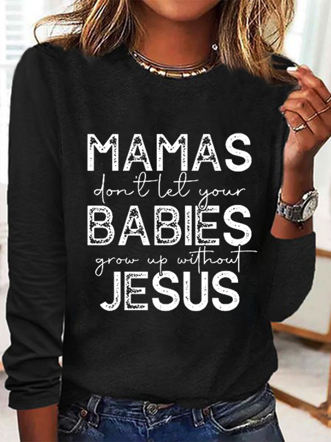 Women'S Mamas Don'T Let Your Babies Grow Up Without Jesus Long Sleeve Shirt
