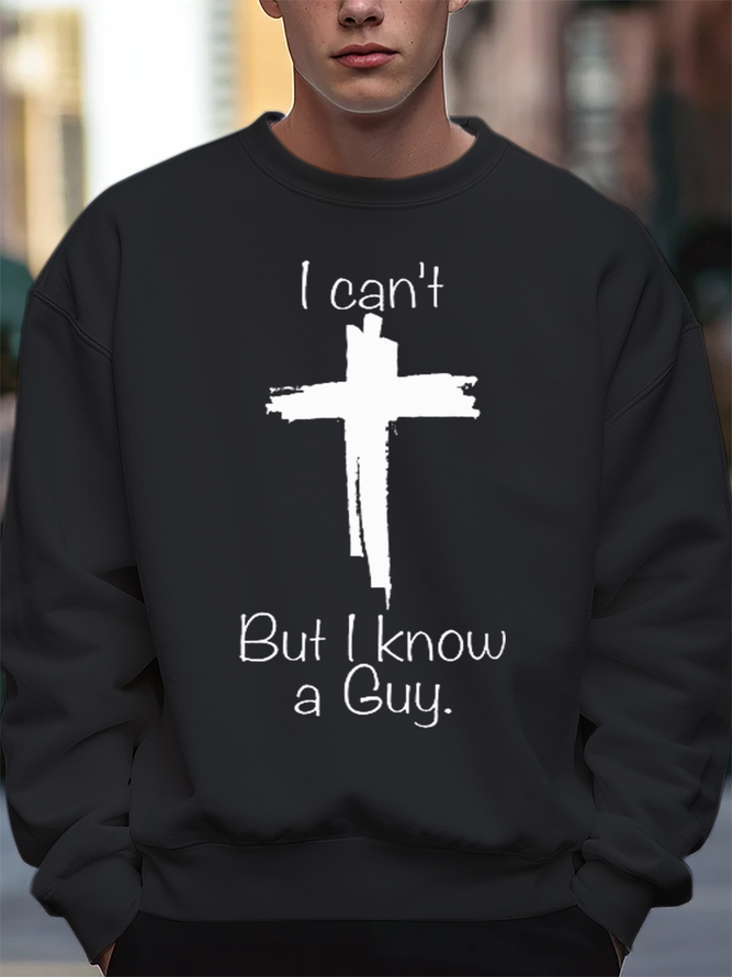 Men's I Can't But I Know A Guy Jesus Cross Funny Christian Loose Casual Cross Sweatshirt