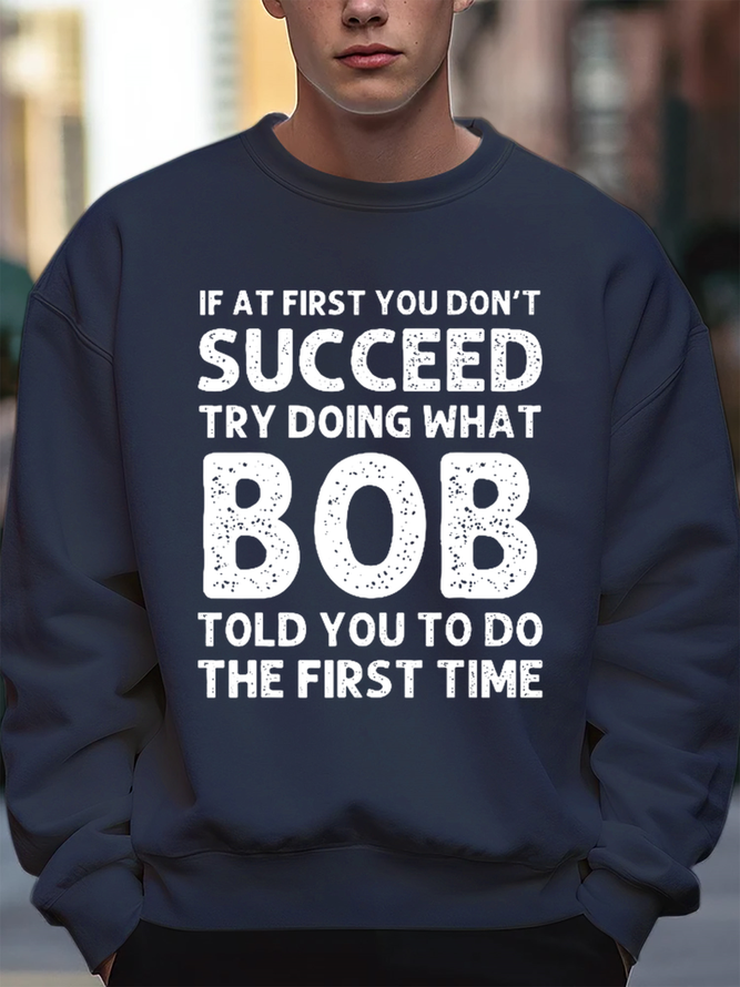 Men's Funny If At First You Don'T Succeed Try Doing What Bob Told You To Do The First Time Graphic Printing Casual Text Letters Sweatshirt