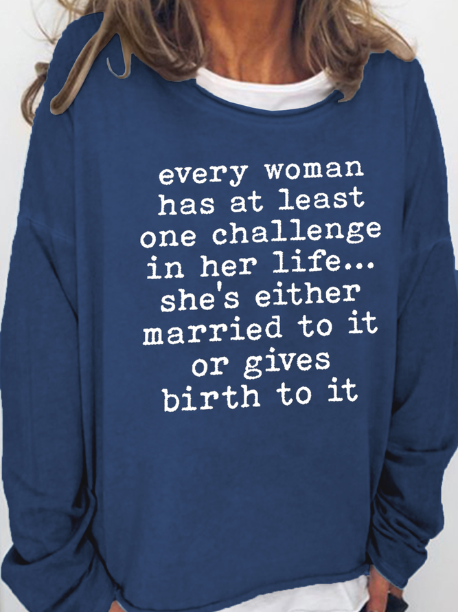 Every Woman Has At Least One Challenge In Life Cotton-Blend Text Letters Casual Crew Neck Sweatshirt
