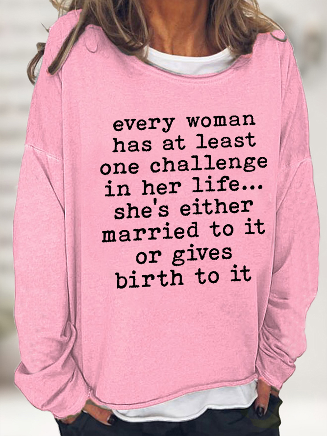 Every Woman Has At Least One Challenge In Life Cotton-Blend Text Letters Casual Crew Neck Sweatshirt
