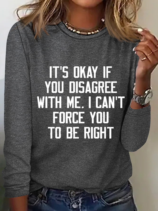 It's Ok If You Disagree With Me Cotton-Blend Crew Neck Casual Long Sleeve Shirt