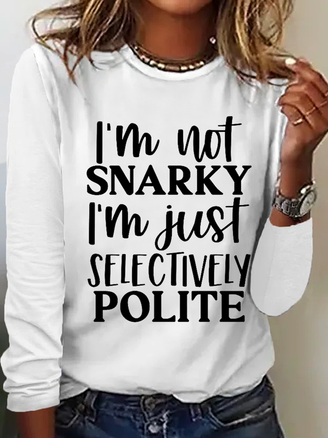 I'm Not Snarky I'm Just Selectively Polite Cotton-Blend Simple Long Sleeve Shirt