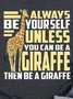 Always Be Yourself, Unless You Can Be A Giraffe, Then Be A Giraffe, Giraffe Print T-shirt
