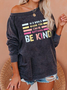 Women's In A world Where You Can Be Anything Be Kind Sweatshirts