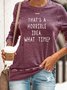 That's a horrible Idea. What time? Letters Print Round Neck Slim Casual Sweatshirt