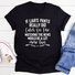 If Liar's Pants Really Did Catch On Fire T-Shirt