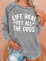 Life Goal Pet All The Dogs Graphic Sweatshirts