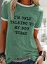I'm Only Talking To My Dog Today Women's T-shirt