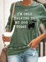 I'm Only Talking To My Dog Today Sweatshirt