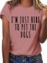 Im Just Here To Pet The Dogs Funny Gaphic Crew Neck Tee